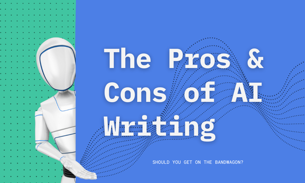 AI Writing Pros and Cons.